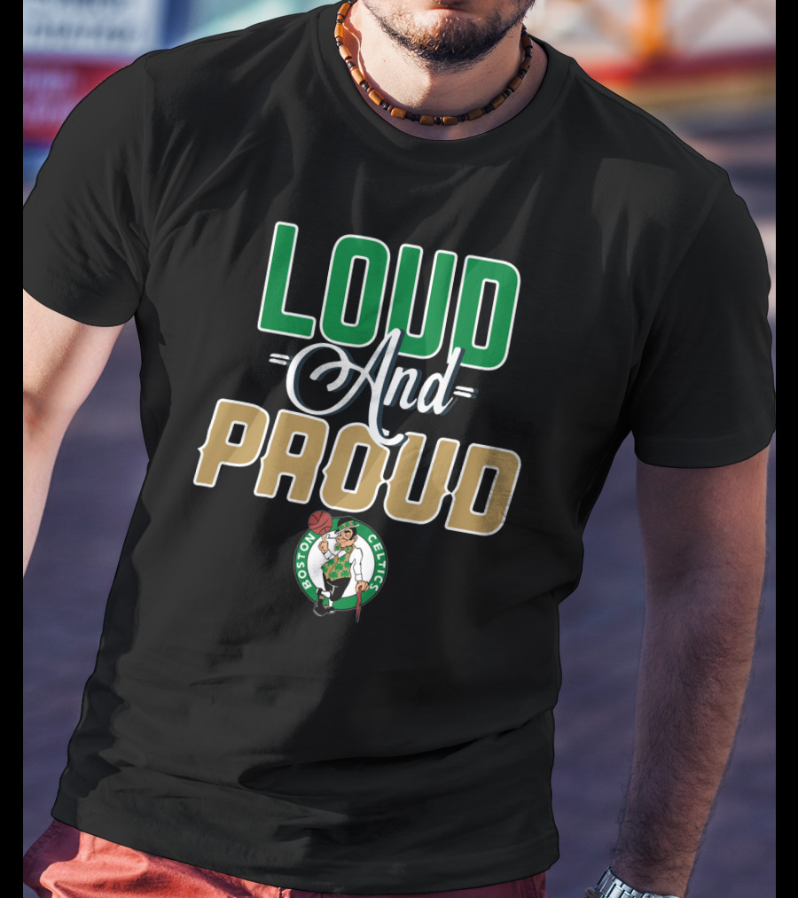 Boston Celtics Loud And Proud T-Shirt