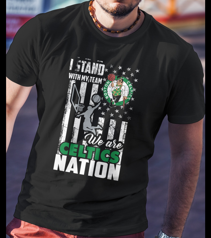 I Stand With My Team We Are Boston Celtics Nation T-Shirt