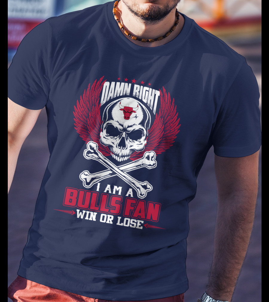 Damn Right I Am A Bulls Fan Win Or Lose Chicago Bulls T-Shirt
