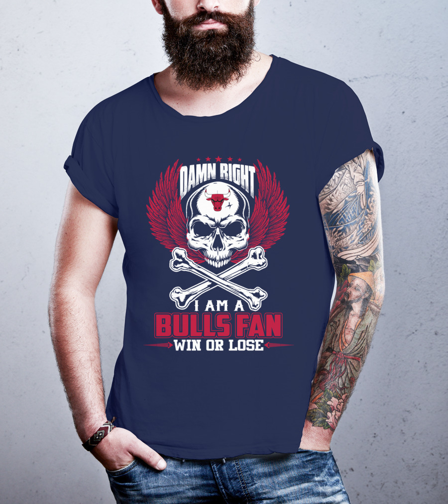 Damn Right I Am A Bulls Fan Win Or Lose Chicago Bulls T-Shirt