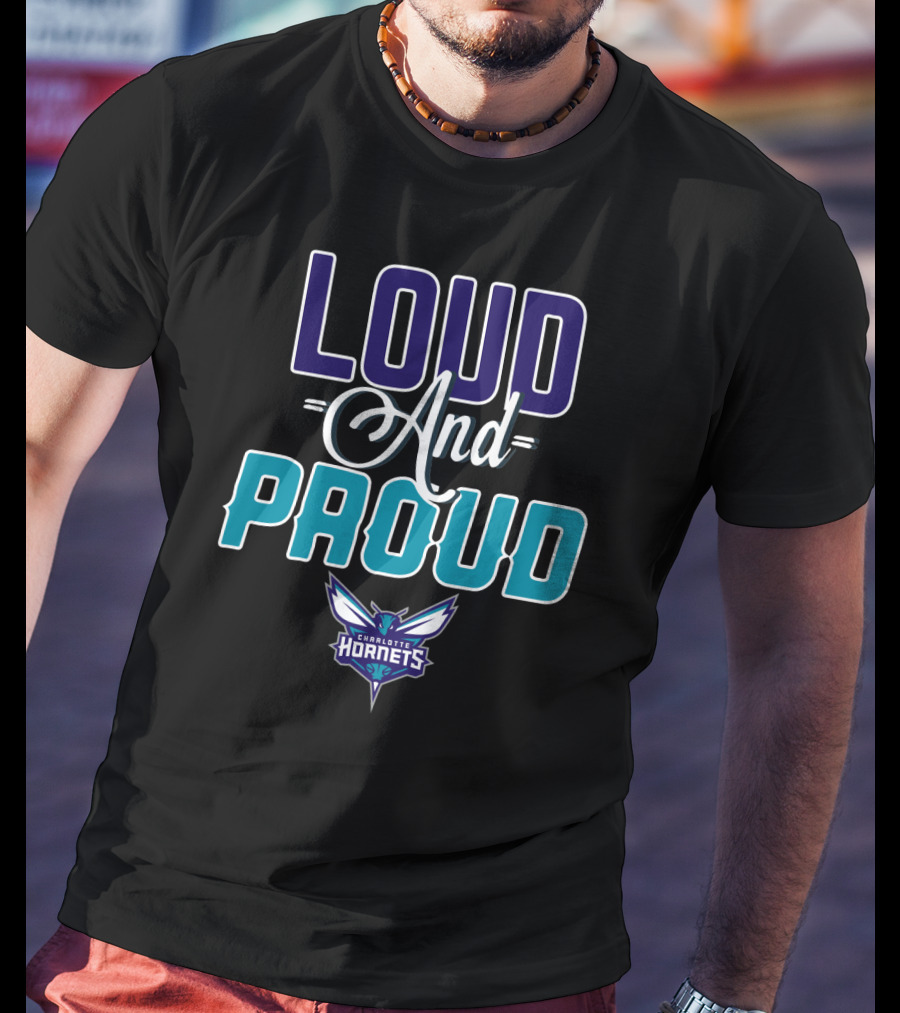 Loud And Proud Charlotte Hornets T-Shirt