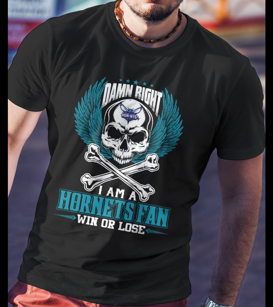 Damn Right I Am A Hornets Fan Win Or Lose Charlotte Hornets T-Shirt
