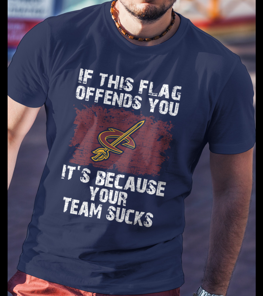 Cleveland Cavaliers If This Flag Offends You It's Because Your Team Sucks T-Shirt