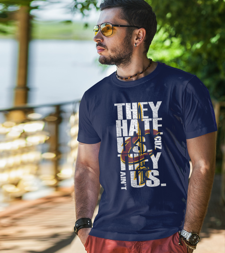 They Hate Us Cuz They Ain't Us Cleveland Cavaliers T-Shirt