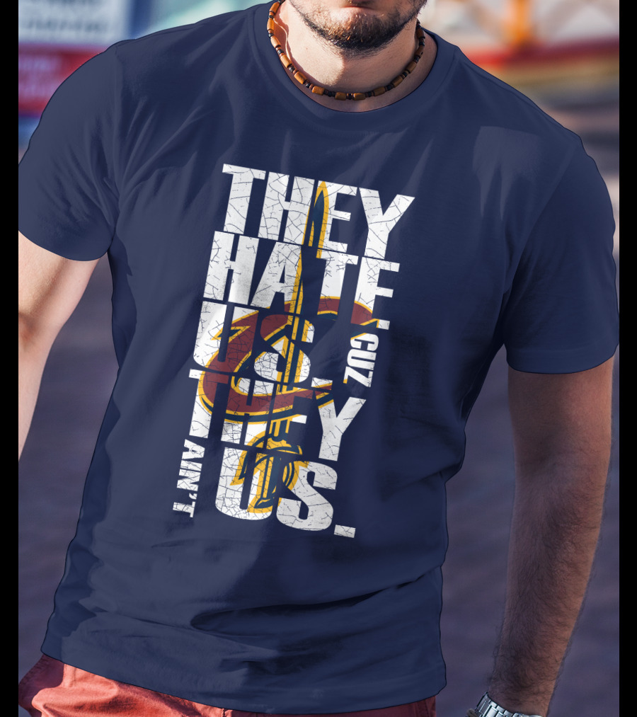 They Hate Us Cuz They Ain't Us Cleveland Cavaliers T-Shirt