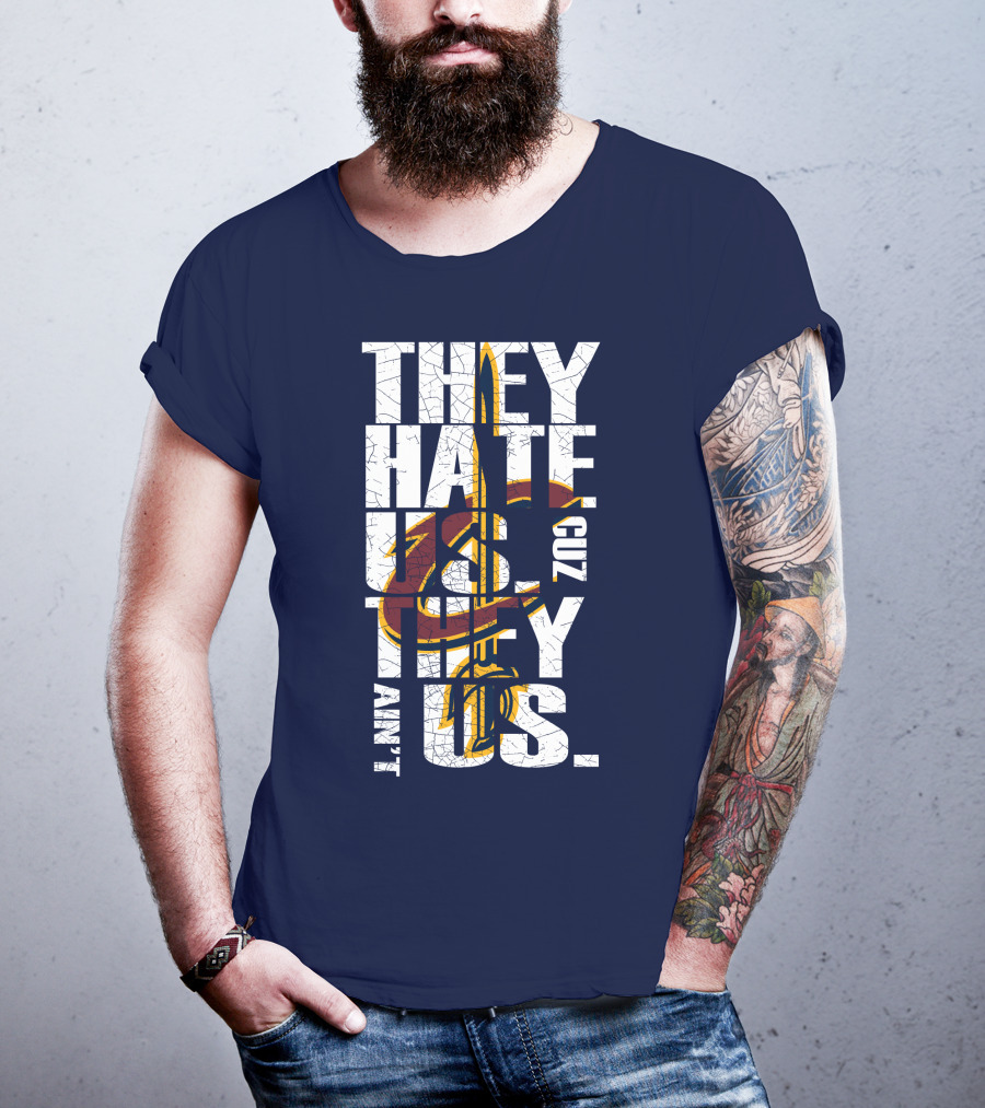 They Hate Us Cuz They Ain't Us Cleveland Cavaliers T-Shirt
