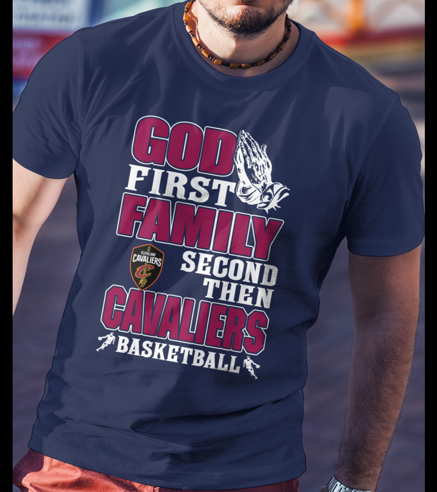 God First Family Second Then Cleveland Cavaliers Basketball T-Shirt