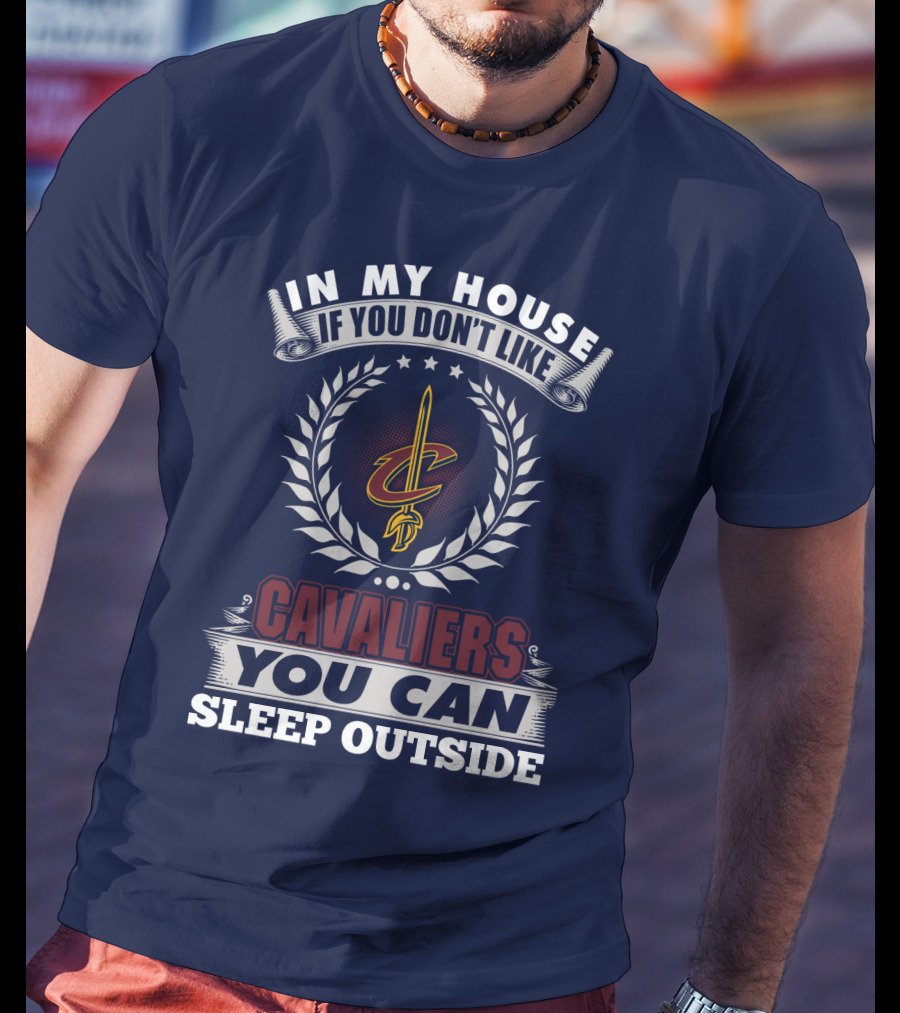 In My House If You Don't Like Cleveland Cavaliers You Can Sleep Outside T-Shirt