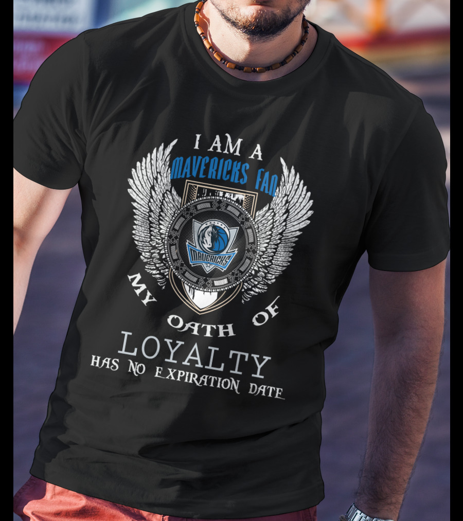 I Am A Dallas Mavericks Fan My Oath Of Loyalty Has No Expiration Date T-Shirt