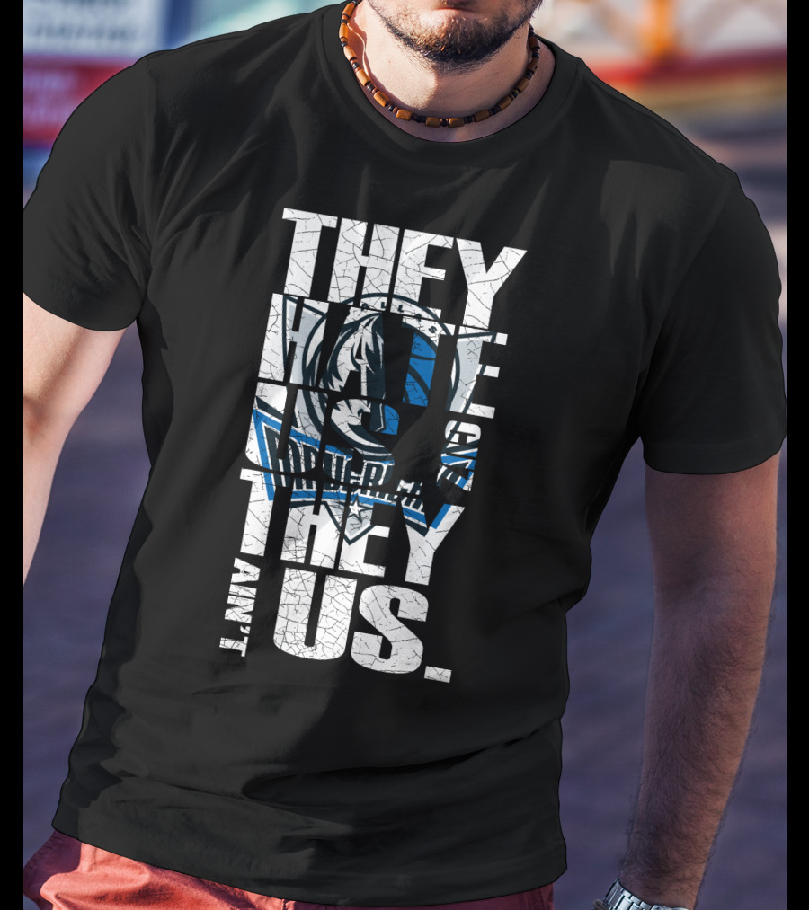 They Hate Us They Ain't Us Dallas Mavericks T-Shirt