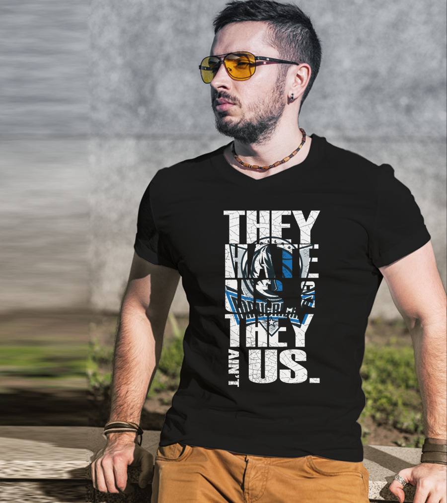 They Hate Us They Ain't Us Dallas Mavericks T-Shirt