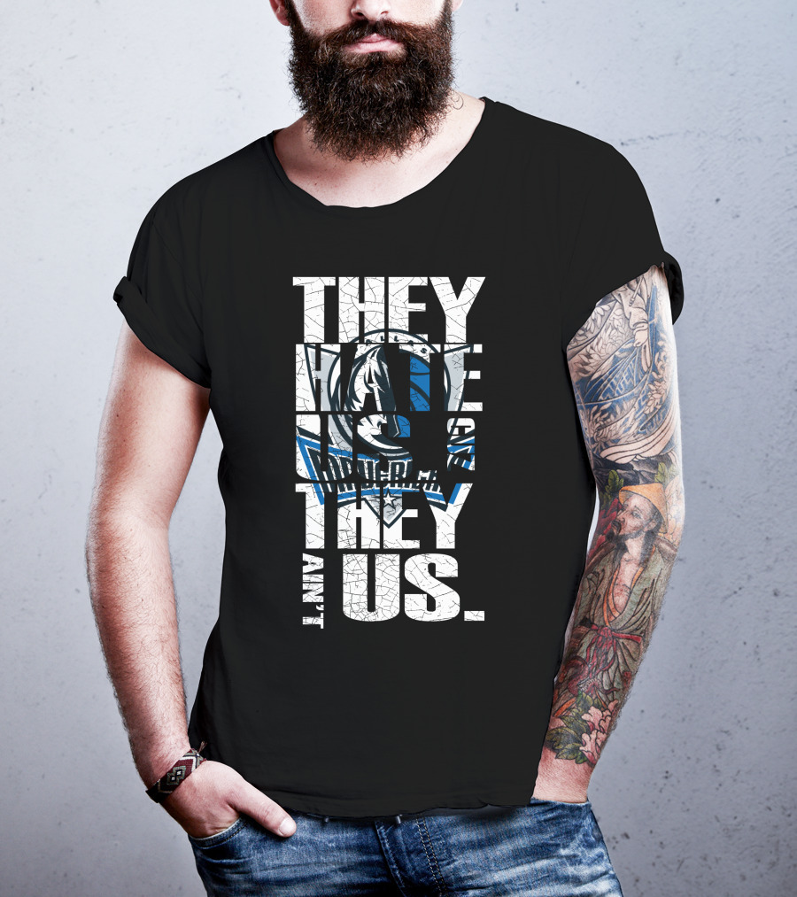 They Hate Us They Ain't Us Dallas Mavericks T-Shirt