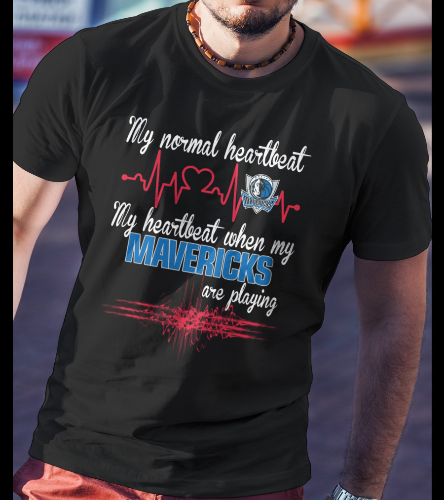 Dallas Mavericks My Normal Heartbeat My Heartbeat When My Mavericks Are Playing T-Shirt