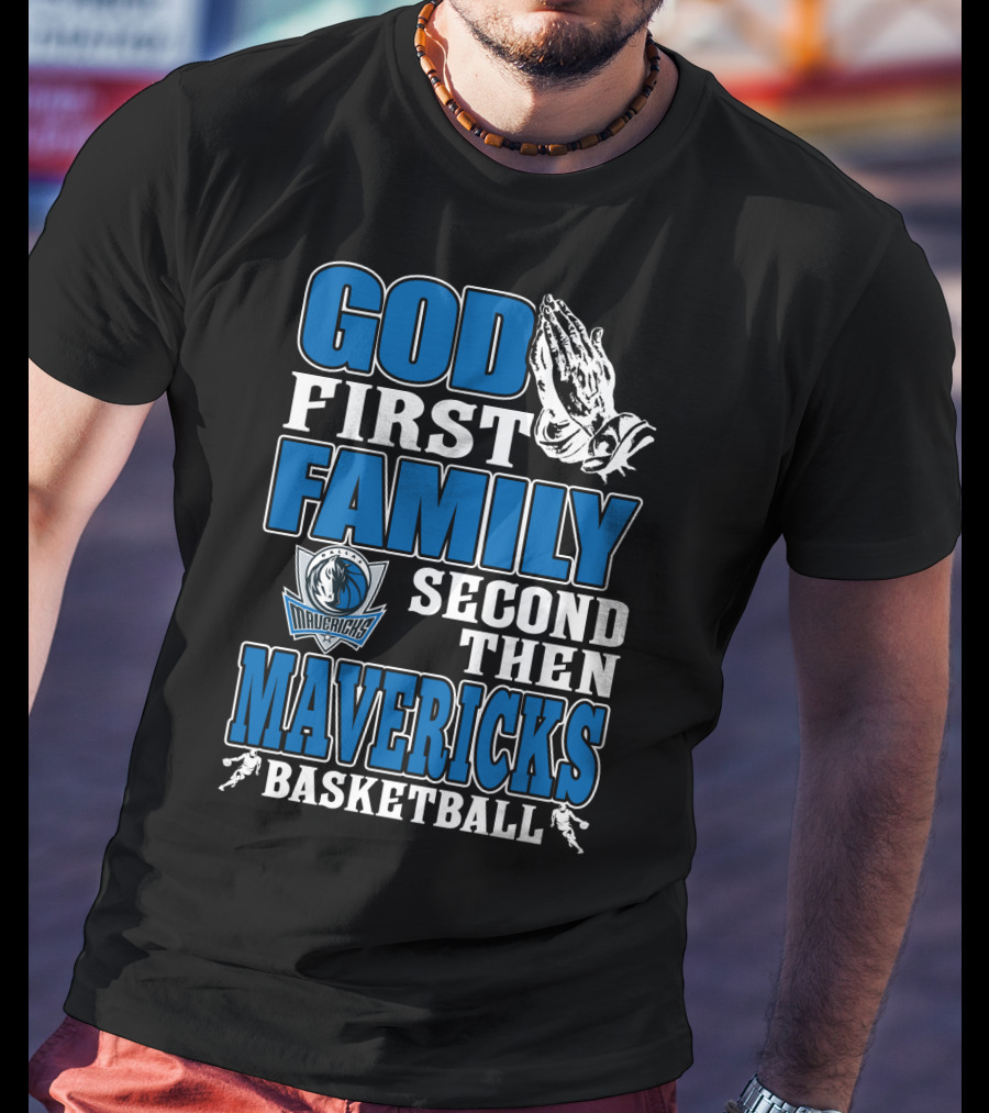 God First Family Second Then Mavericks Basketball T-Shirt