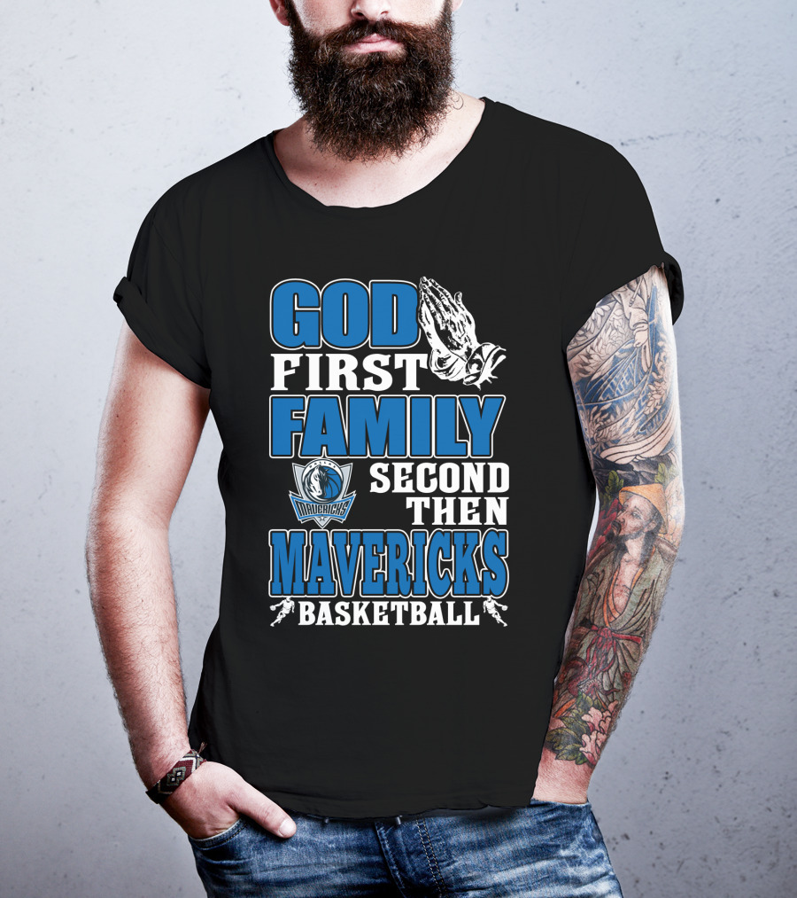 God First Family Second Then Mavericks Basketball T-Shirt