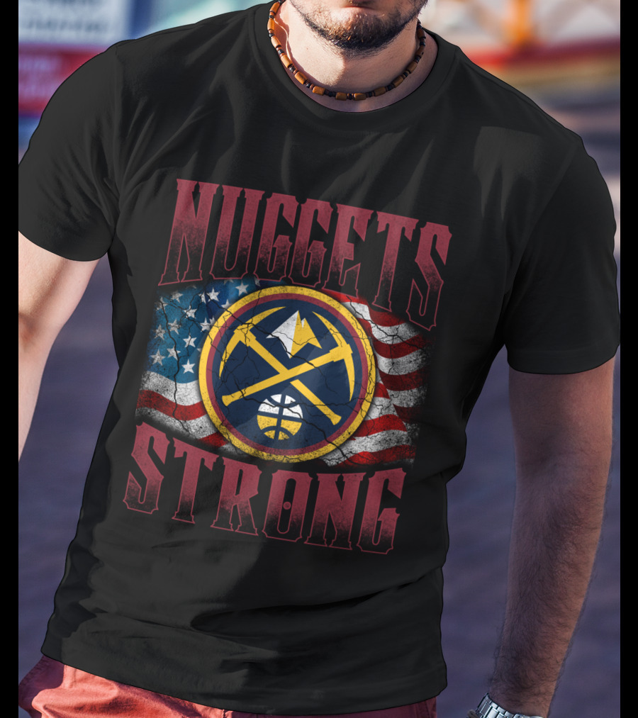 Nuggets Strong Denver American Flag T-Shirt
