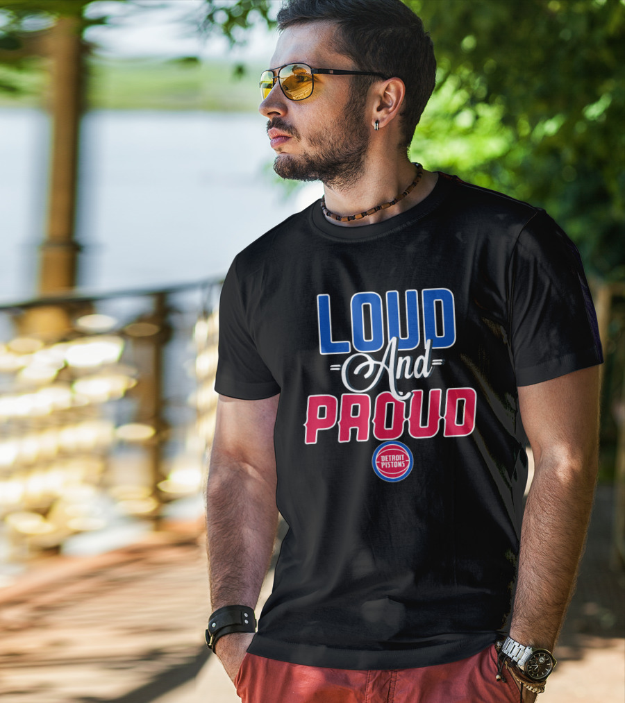 Loud And Proud Detroit Pistons T-Shirt
