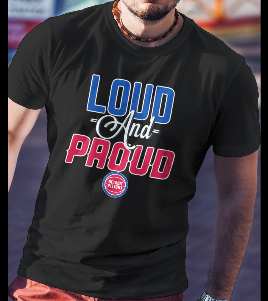 Loud And Proud Detroit Pistons T-Shirt