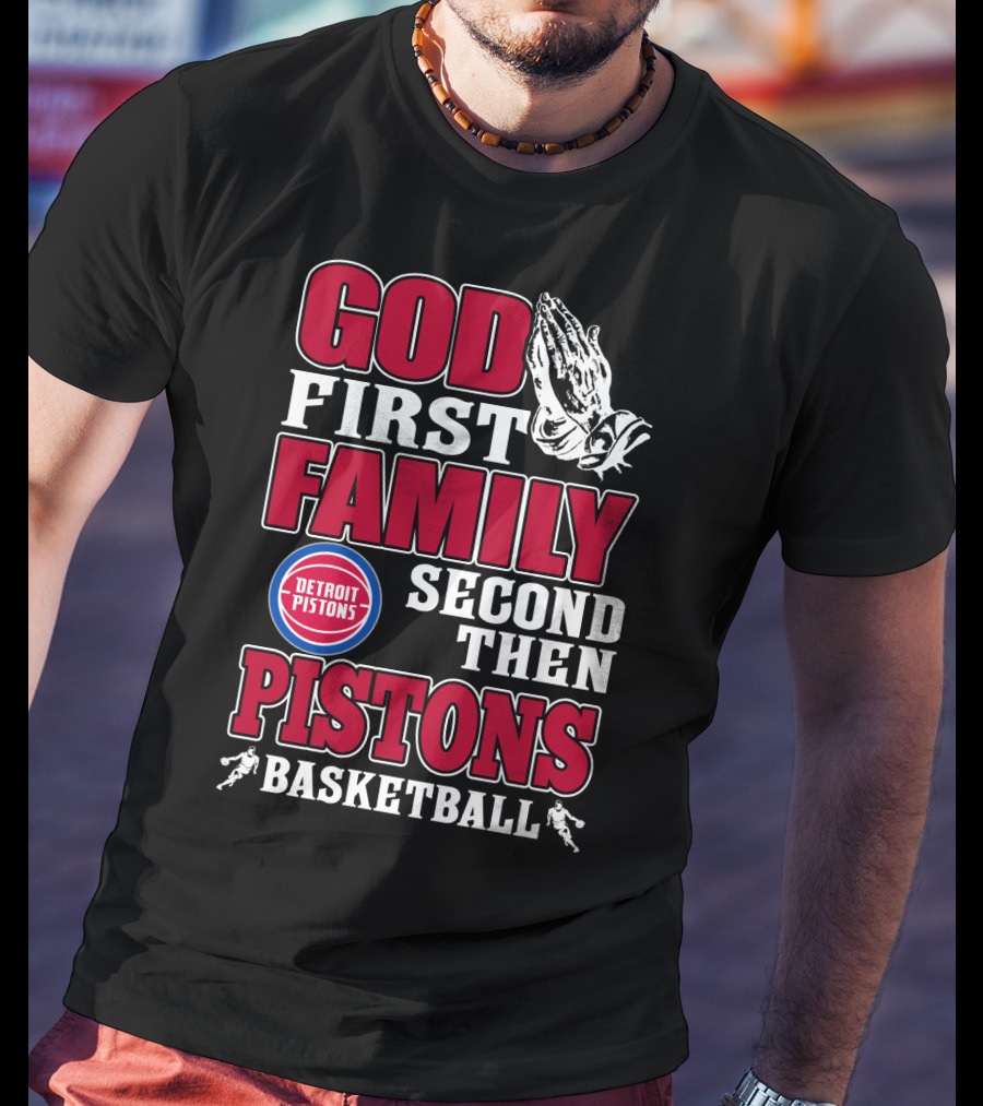 God First Family Second Then Detroit Pistons Basketball T-Shirt