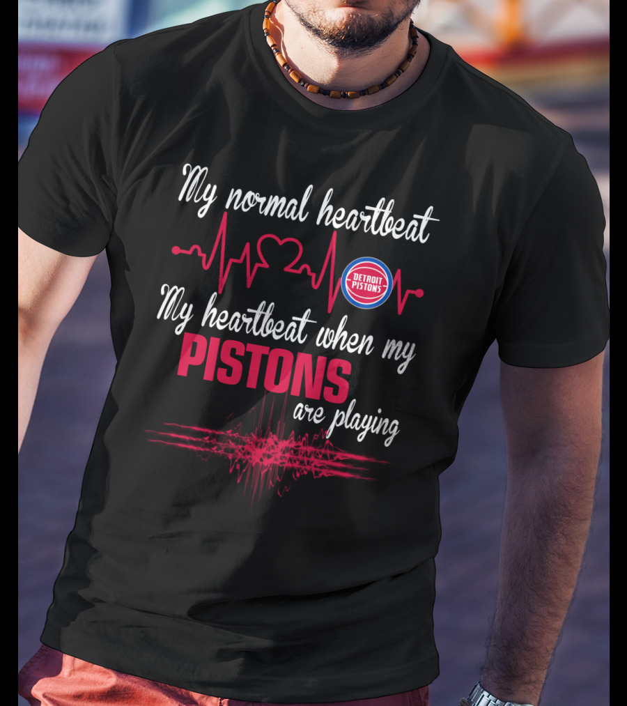 My Normal Heartbeat My Heartbeat When My Detroit Pistons Are Playing T-Shirt
