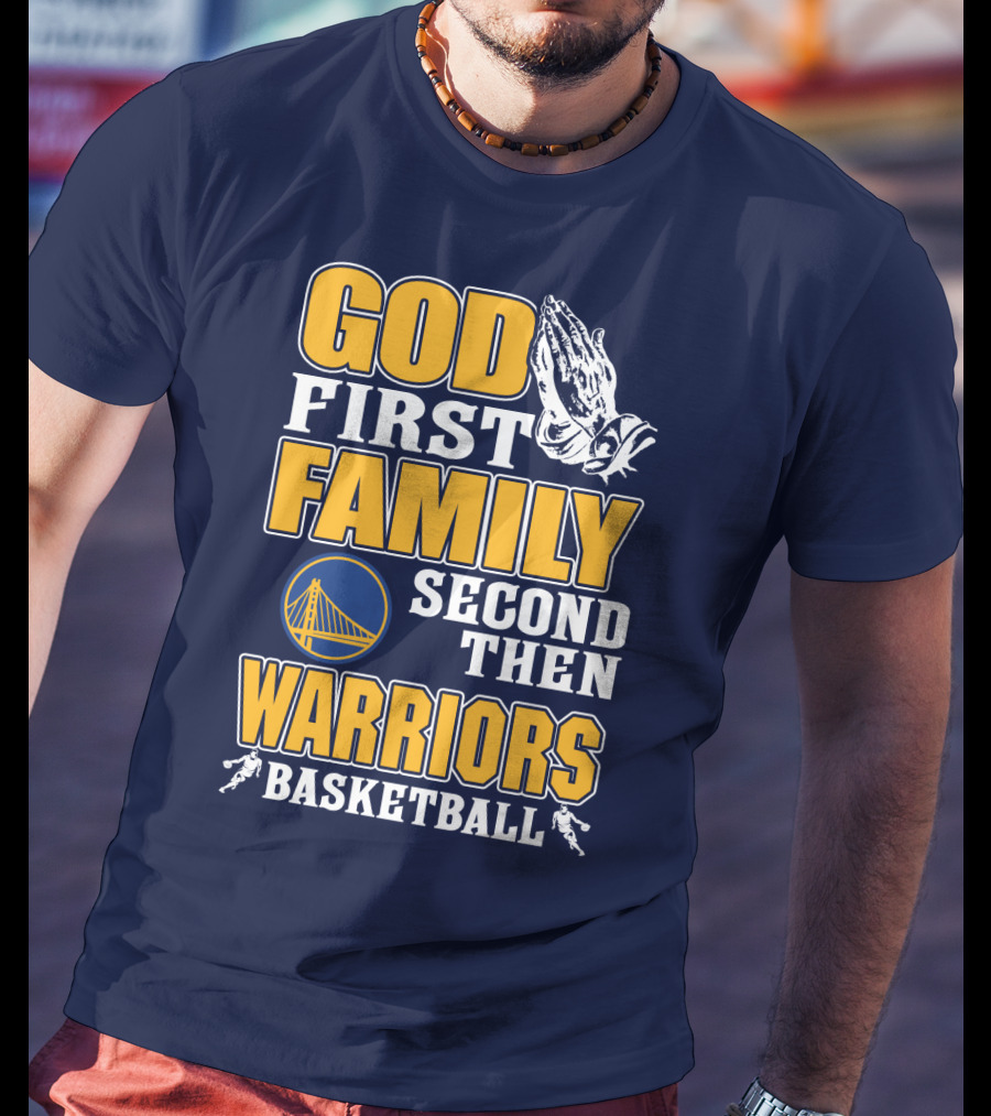 God First Family Second Then Warriors Basketball T-Shirt