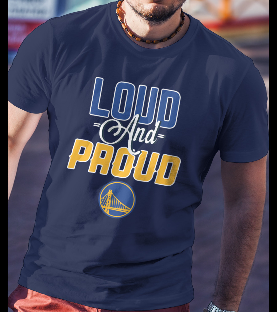 Loud And Proud Golden State Warriors T-Shirt