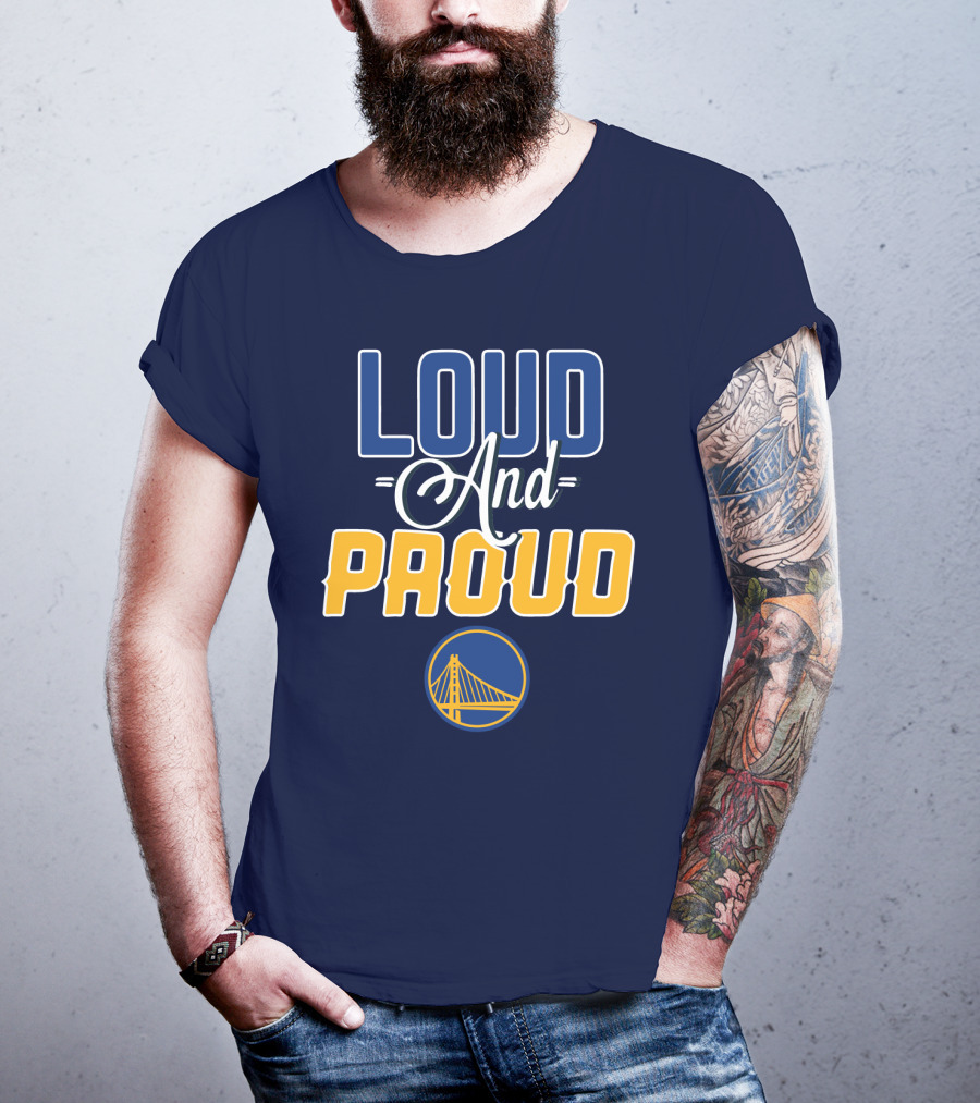 Loud And Proud Golden State Warriors T-Shirt