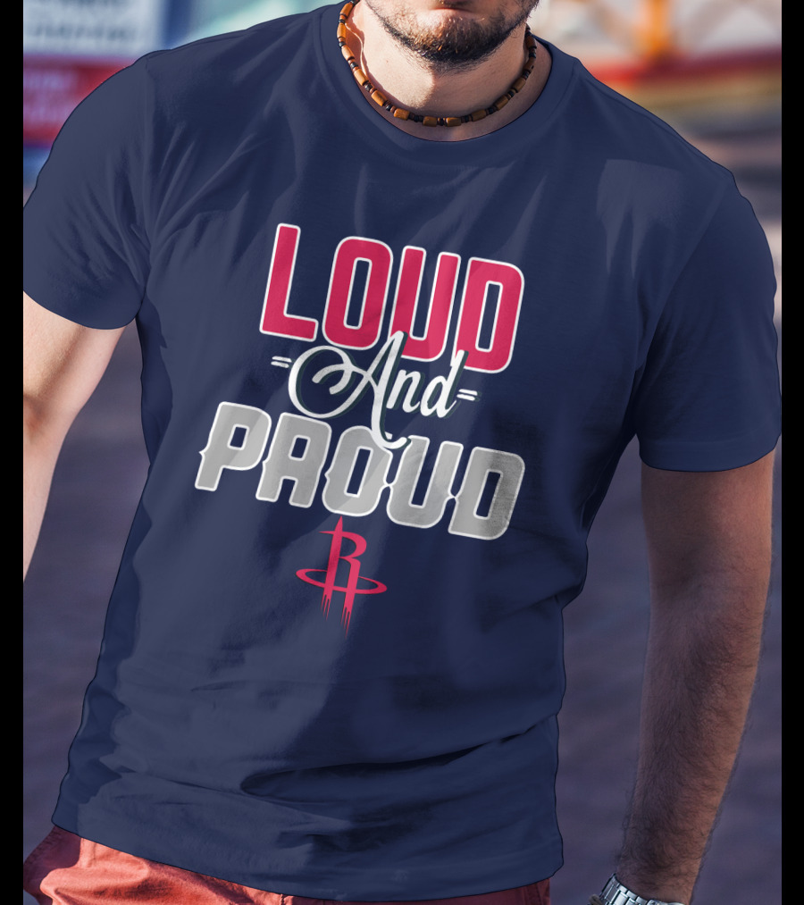 Loud And Proud Houston Rockets T-Shirt