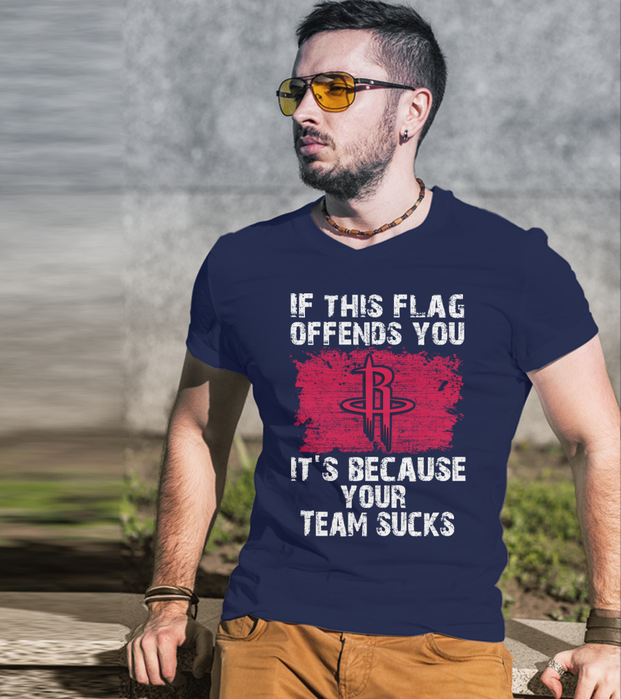 If This Flag Offends You It's Because Your Team Sucks Houston Rockets T-Shirt