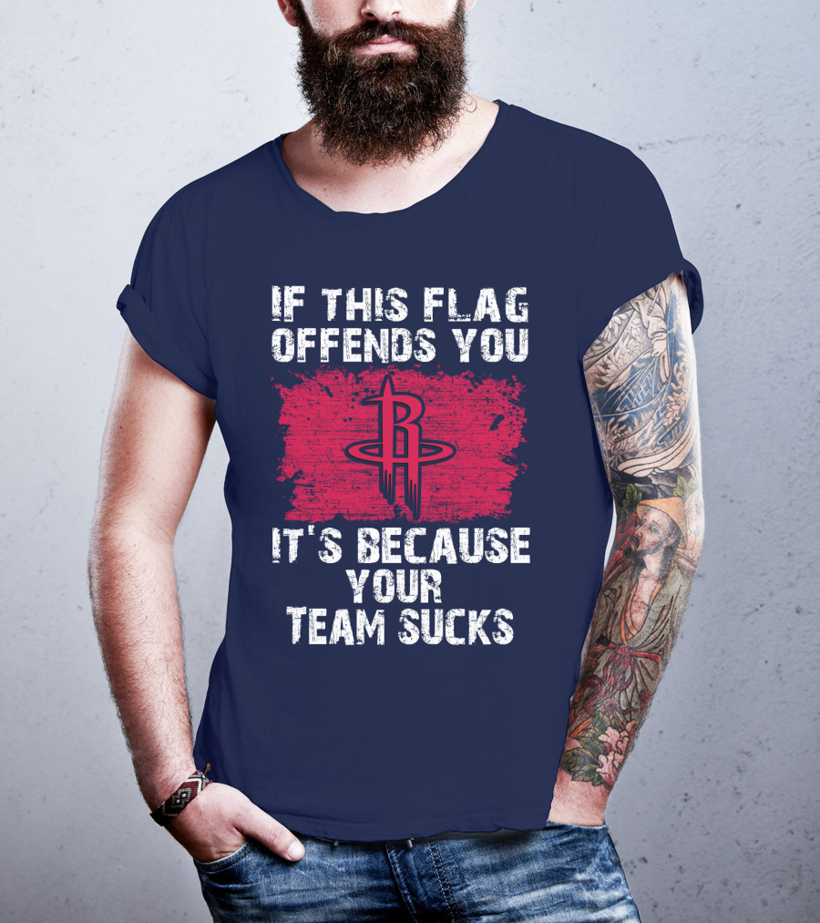 If This Flag Offends You It's Because Your Team Sucks Houston Rockets T-Shirt