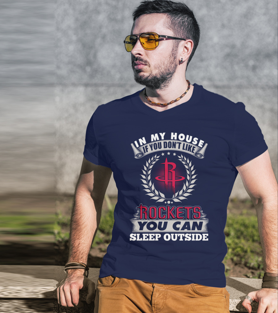 In My House If You Don't Like Houston Rockets You Can Sleep Outside T-Shirt