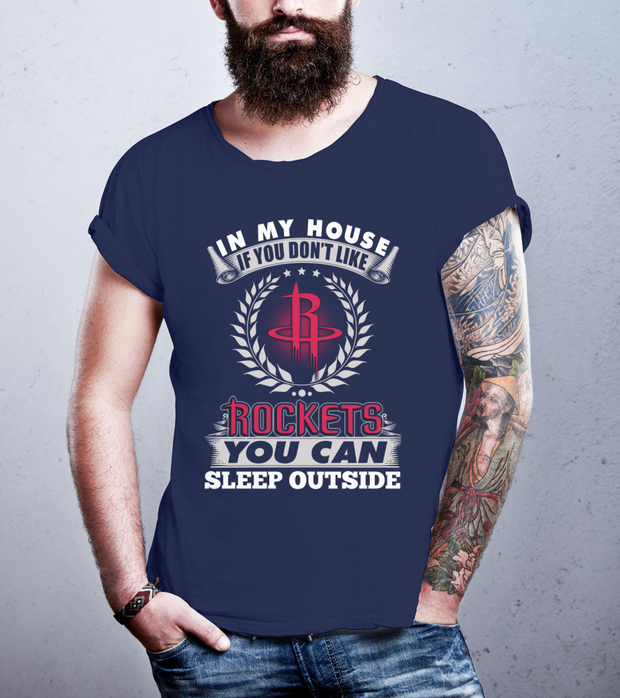 In My House If You Don't Like Houston Rockets You Can Sleep Outside T-Shirt