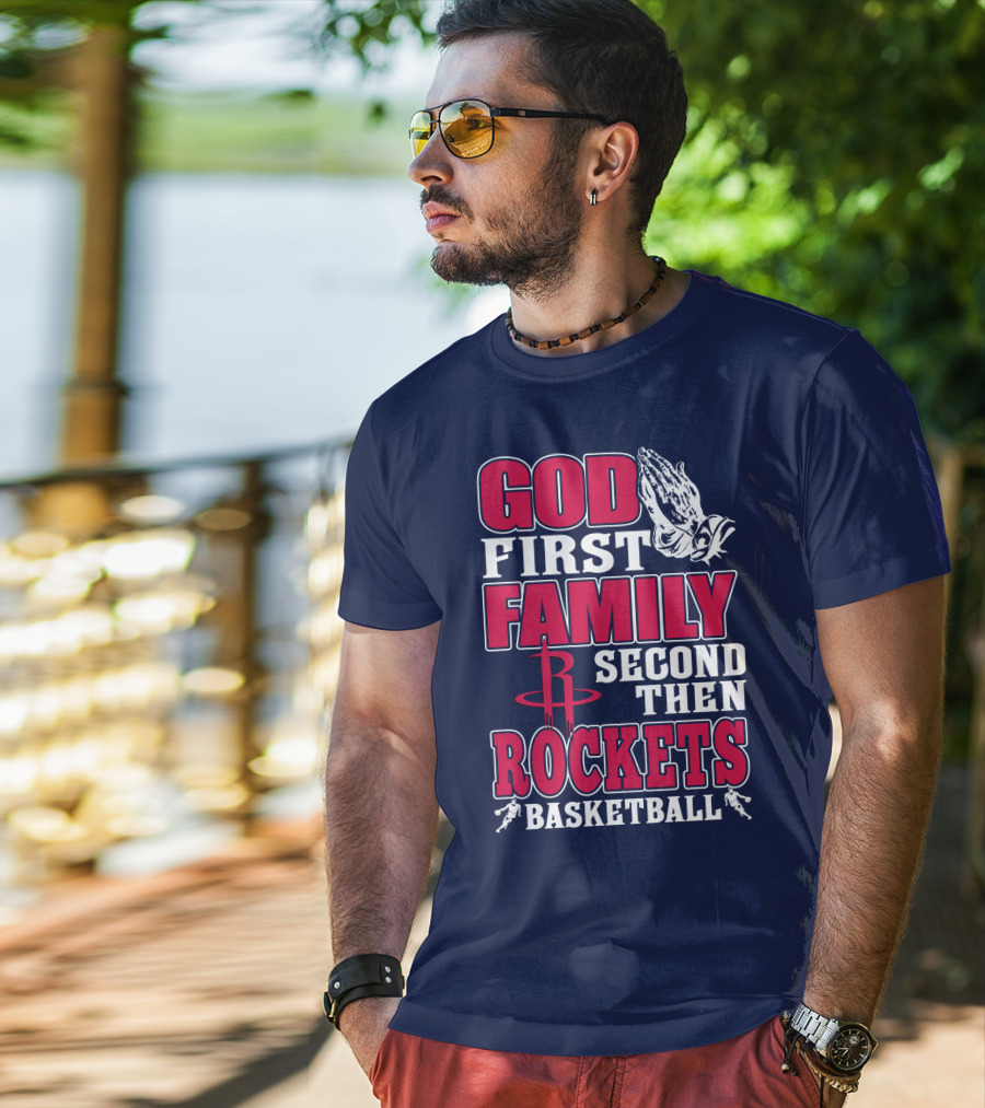 God First Family Second Then Houston Rockets Basketball T-Shirt