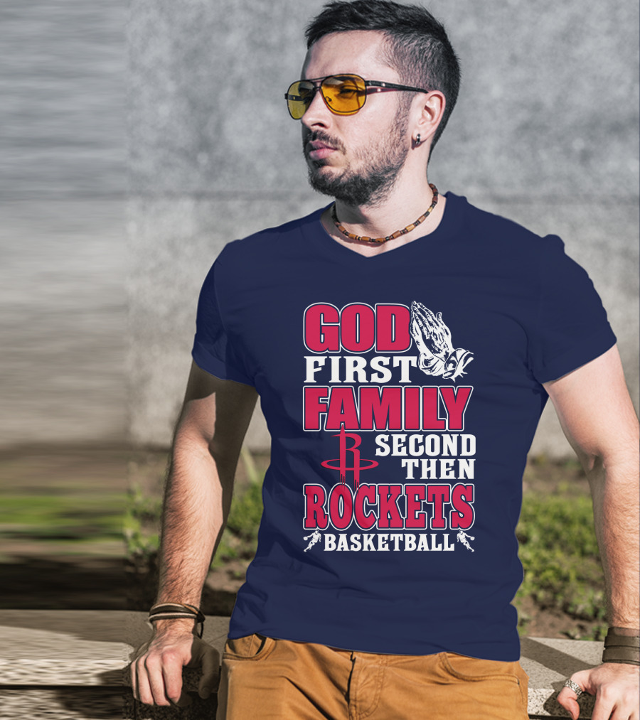 God First Family Second Then Houston Rockets Basketball T-Shirt