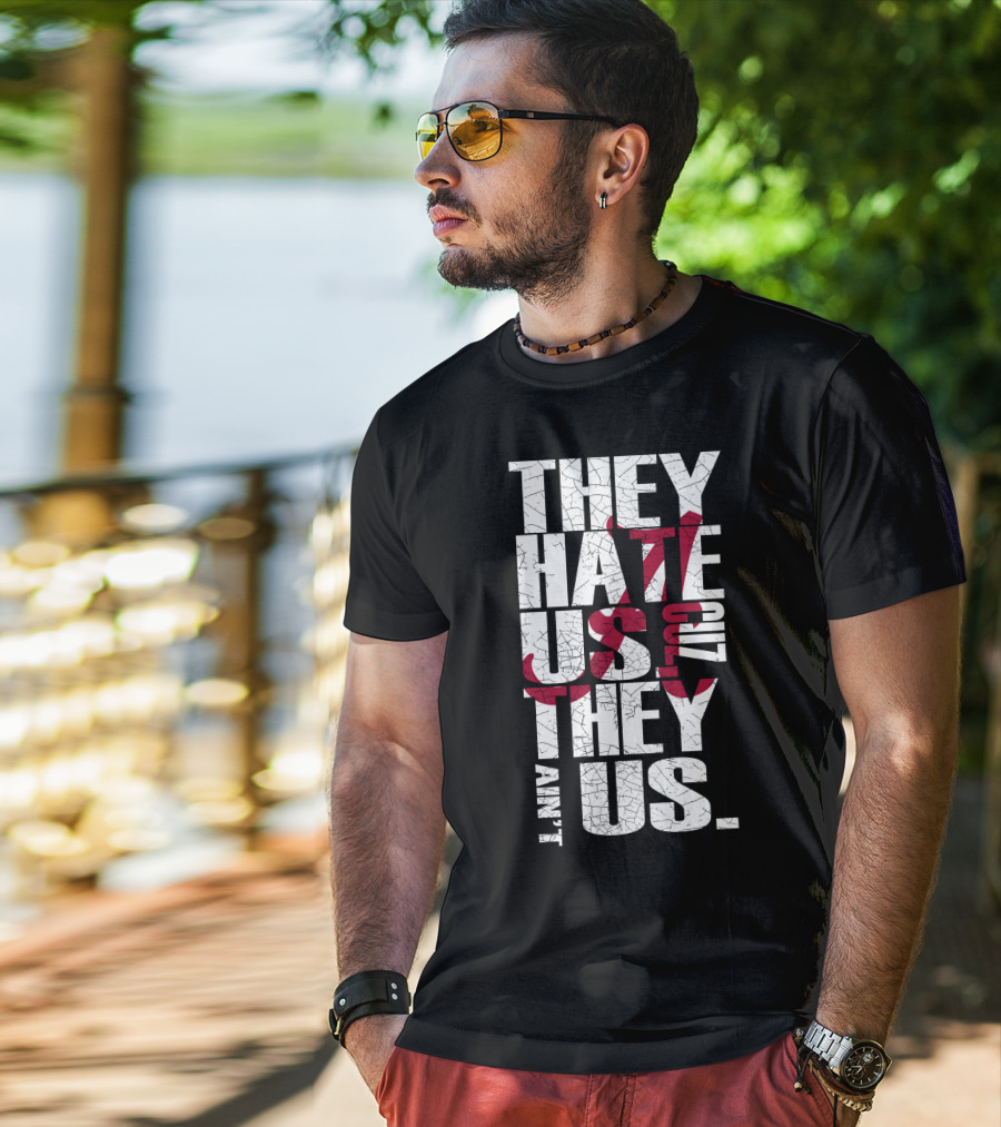 Alabama Crimson Tide They Hate Us Because They Ain't Us T-Shirt