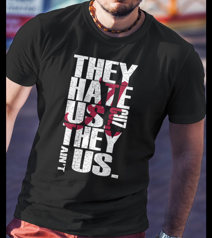 Alabama Crimson Tide They Hate Us Because They Ain't Us T-Shirt