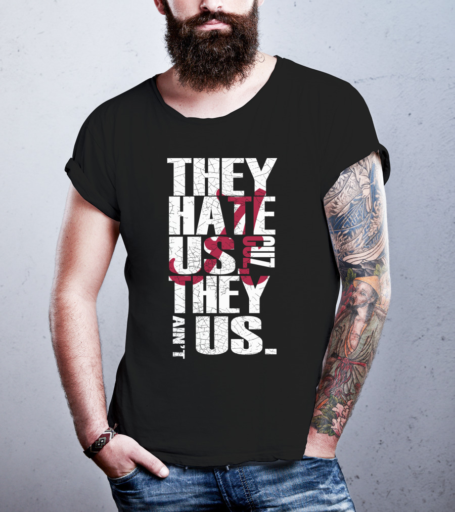 Alabama Crimson Tide They Hate Us Because They Ain't Us T-Shirt