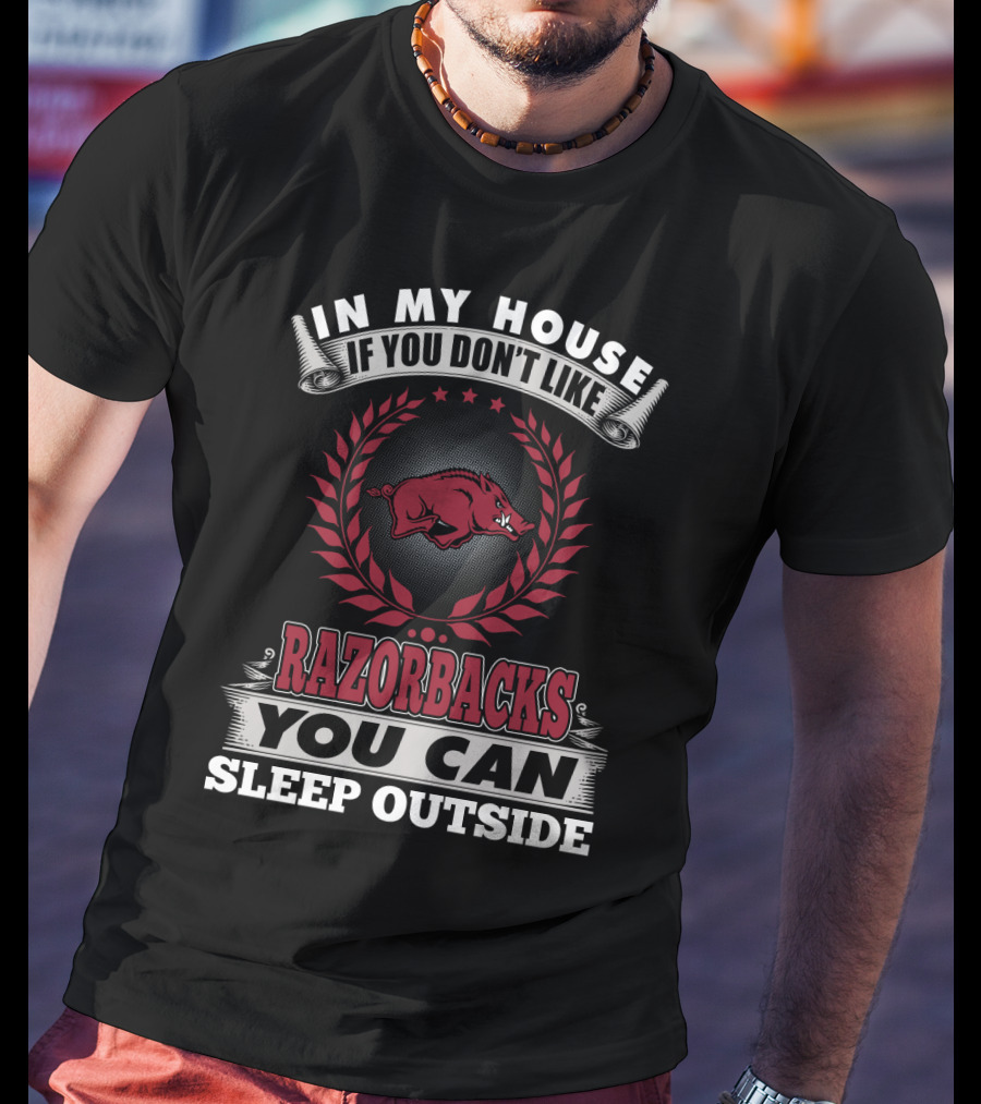 In My House If You Don't Like Razorbacks You Can Sleep Outside T-Shirt