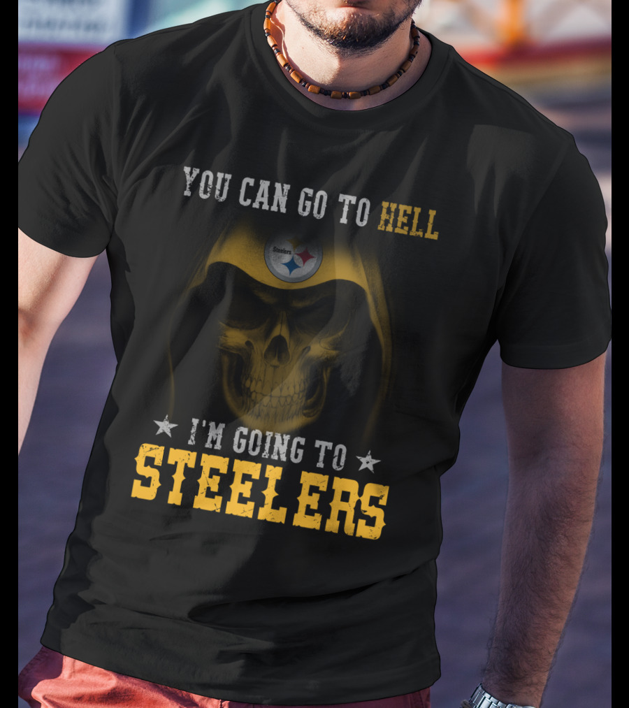 You Can Go To Hell I'm Going To Steelers Pittsburgh Steelers T-Shirt