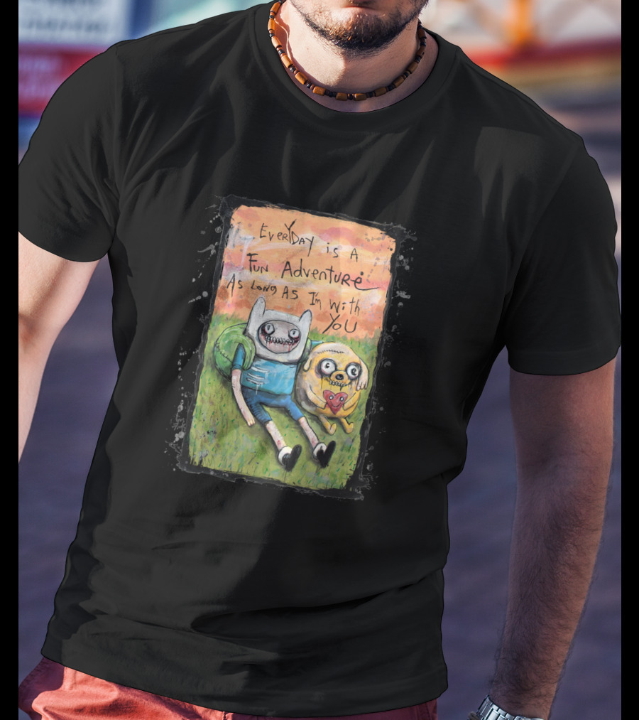 Everyday Is A Fun Adventure As Long As I'm With You Adventure Time T-Shirt