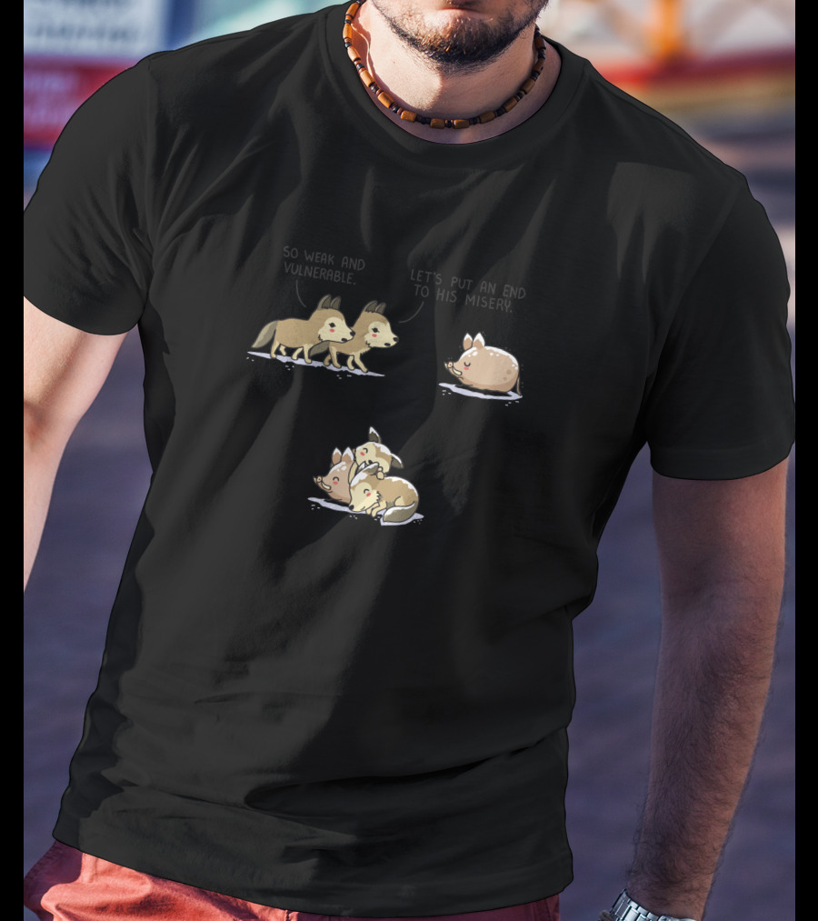 So Weak And Vulnerable Let's Put An End To His Misery 11005 T-Shirt