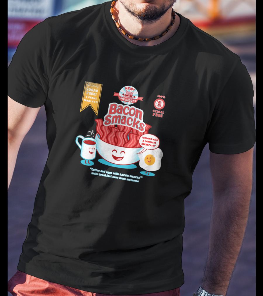 New Epic Daddy's Bacon Smacks Coffee And Eggs With Bacon Smacks Make Breakfast Even More Awesome T-Shirt