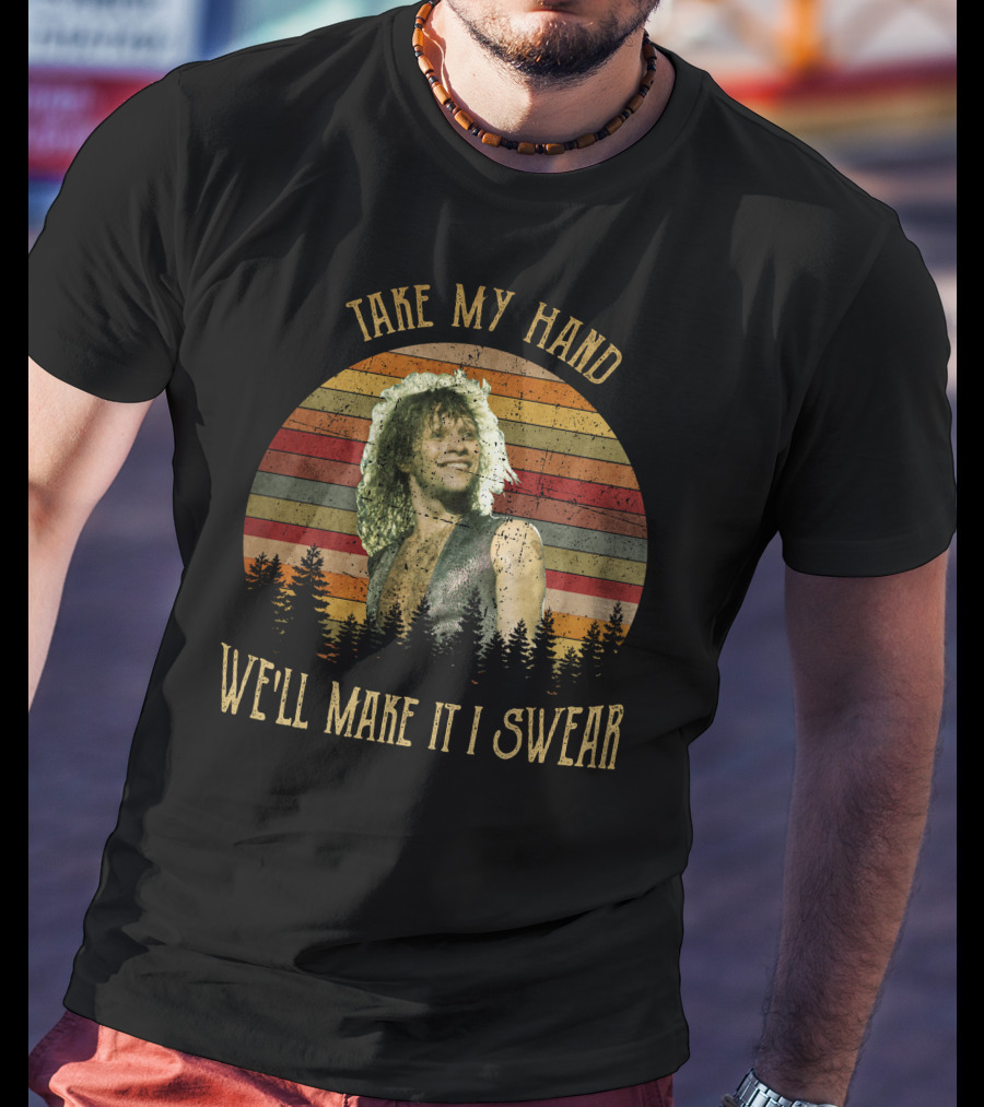 Take My Hand We'll Make It I Swear BonJovi26 T-Shirt