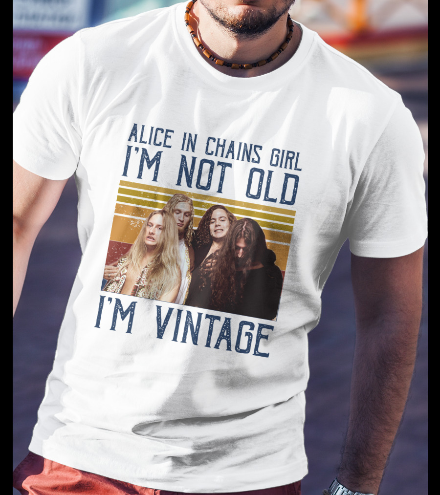 Alice In Chains Girl I'm Not Old I'm Vintage T-Shirt