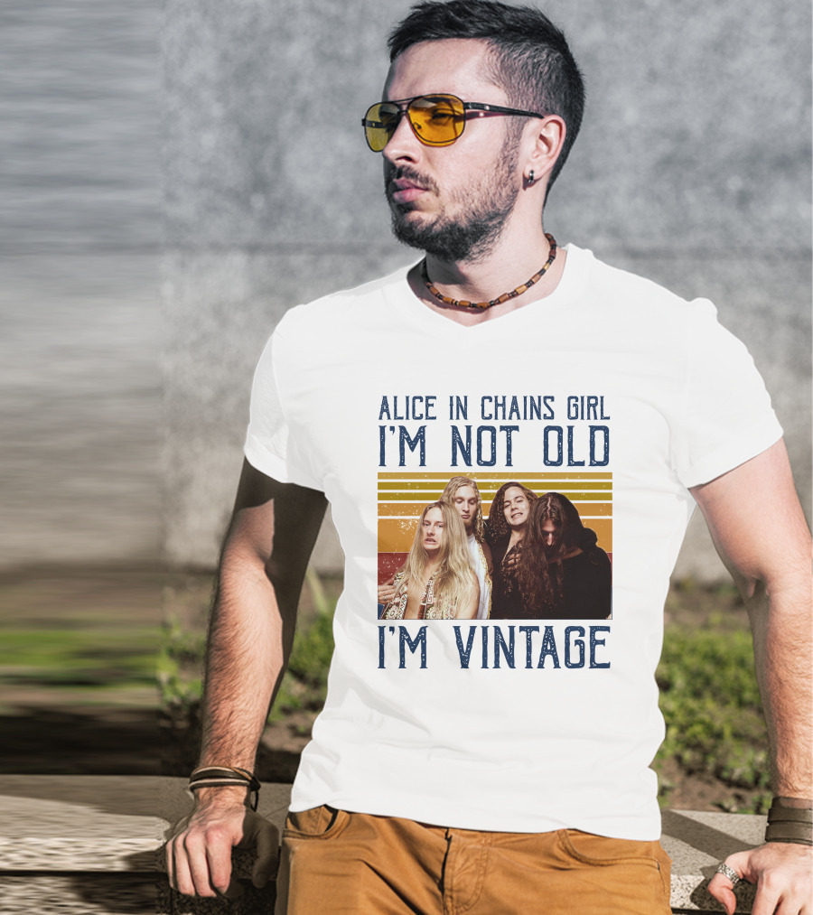 Alice In Chains Girl I'm Not Old I'm Vintage T-Shirt