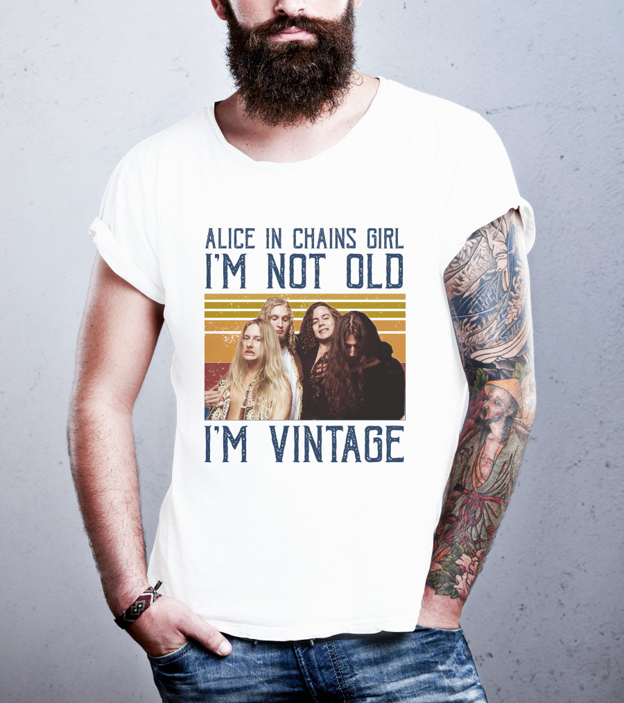 Alice In Chains Girl I'm Not Old I'm Vintage T-Shirt