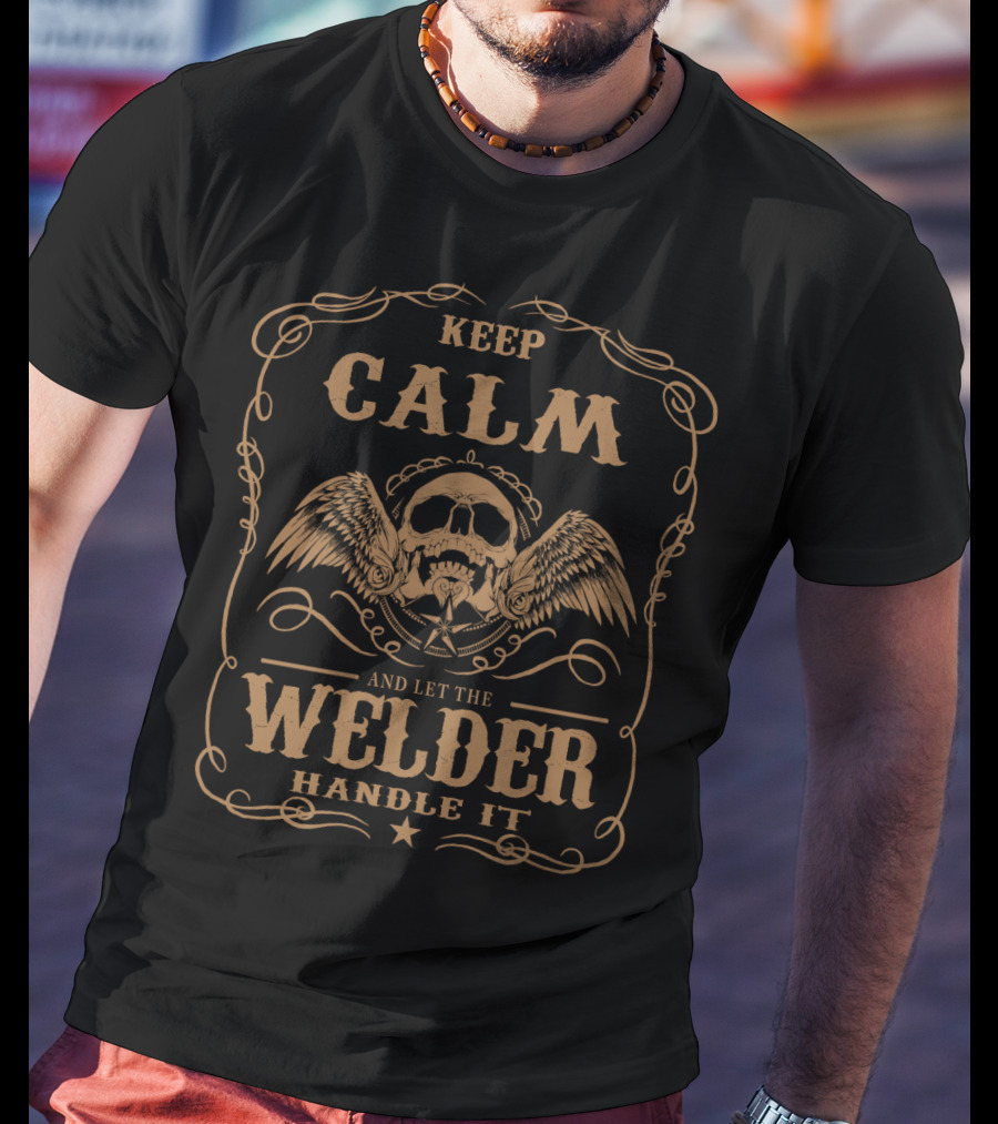 Keep Calm Welder Skull Wings Art – Let The Welder Handle It T-Shirt