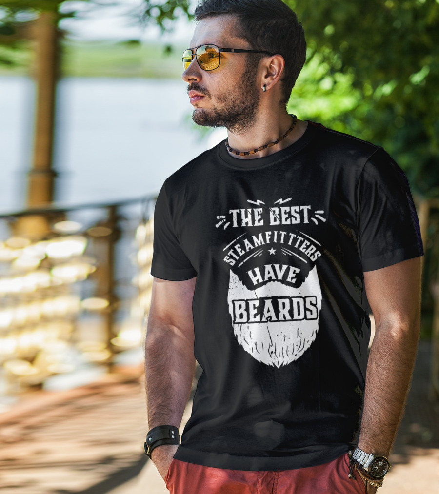 The Best Steamfitters Have Beards Steam Pipe Welders T-Shirt