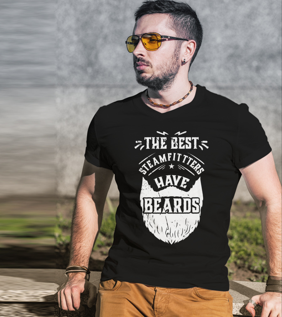 The Best Steamfitters Have Beards Steam Pipe Welders T-Shirt