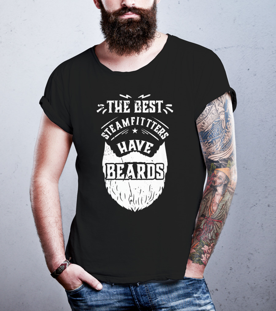 The Best Steamfitters Have Beards Steam Pipe Welders T-Shirt